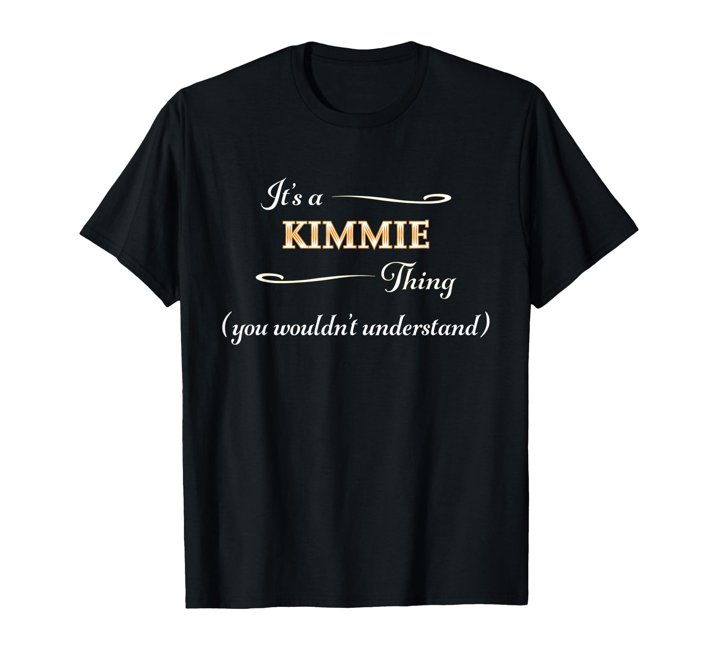 It's a KIMMIE Thing, You Wouldn't Understand | Name Gift - T-Shirt