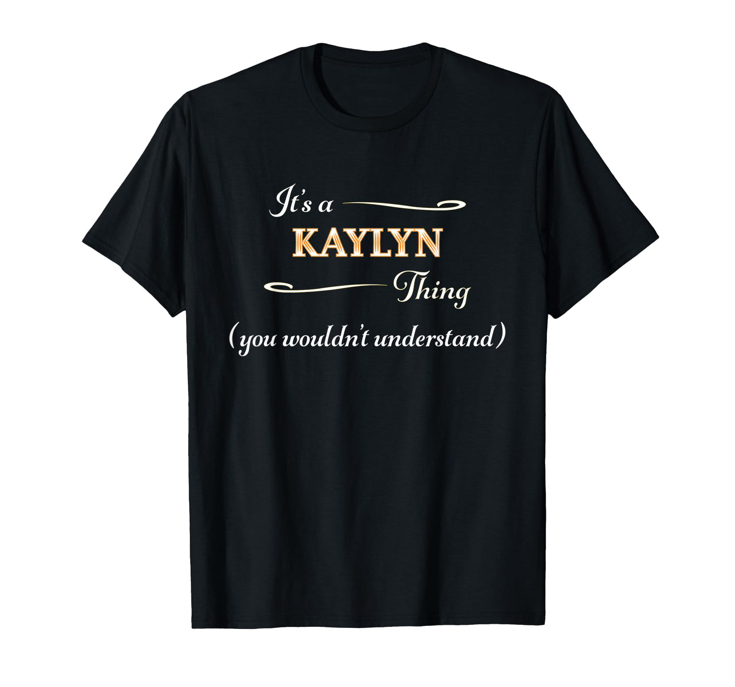 It's a KAYLYN Thing, You Wouldn't Understand | Name Gift - T-Shirt