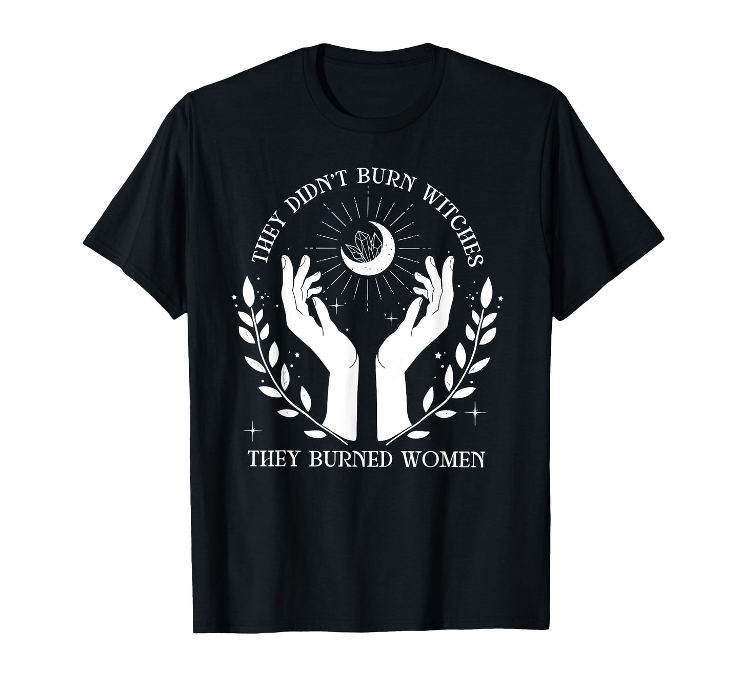 Witch Halloween They Didn't Burn Witches They Burned Women T-Shirt