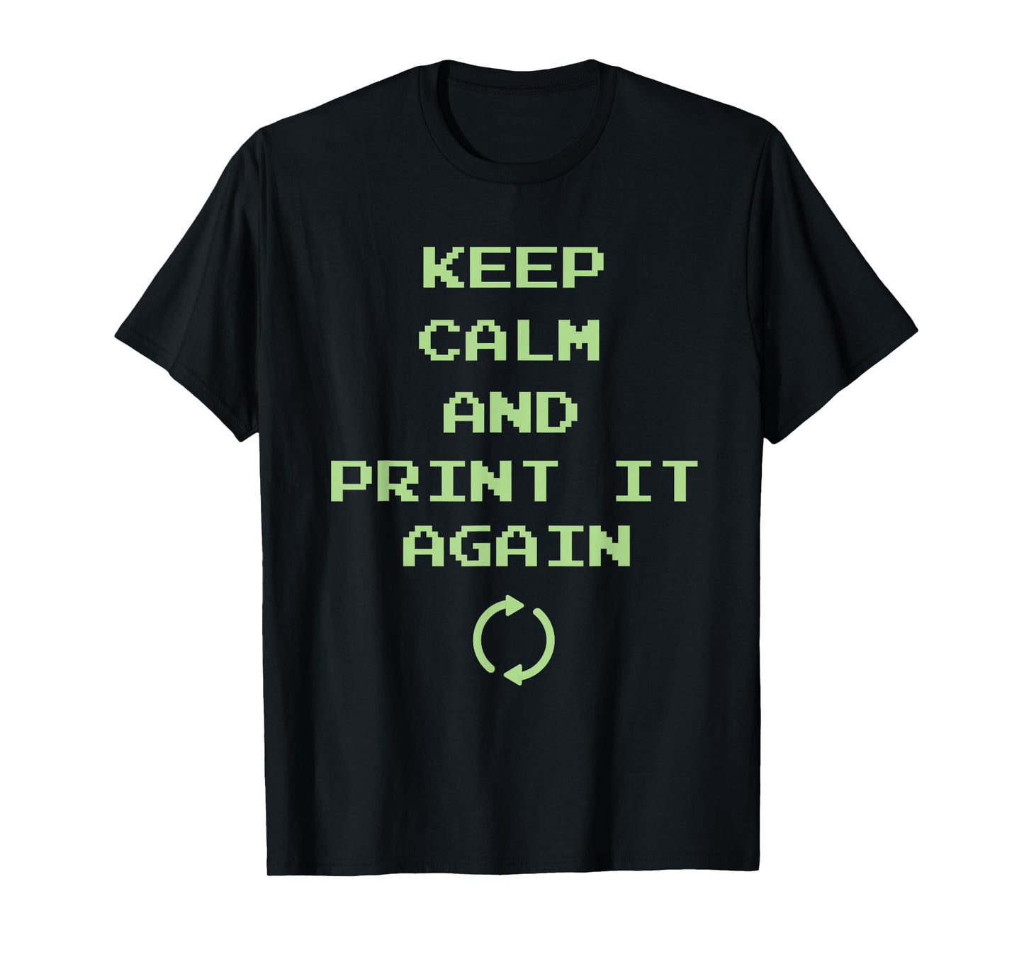 Keep Calm And Print It Again Design For 3D Printing T-Shirt