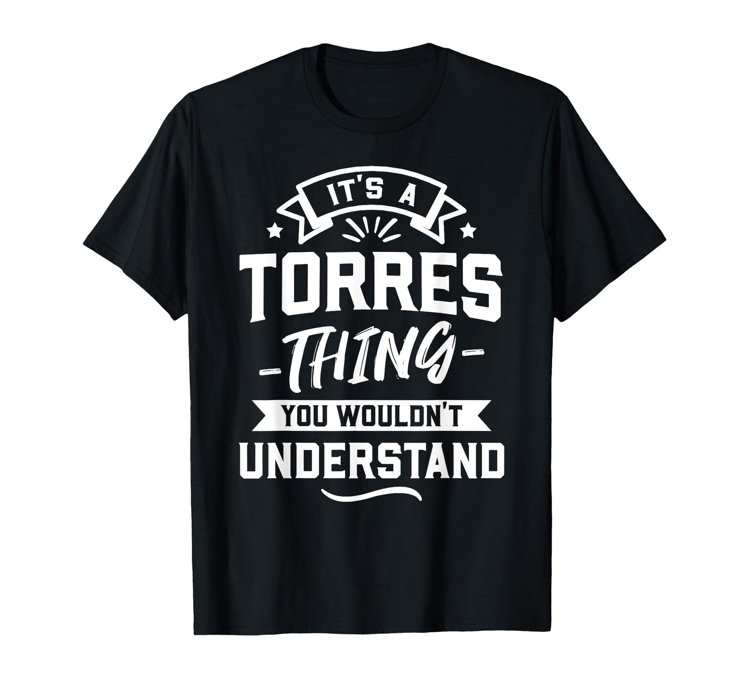 It's A Torres Thing You Wouldn't Understand - Surname Gift T-Shirt