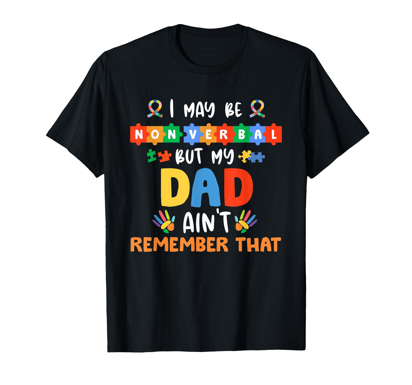 I May Be Non Verbal But My Dad Ain't Remember That Autism T-Shirt