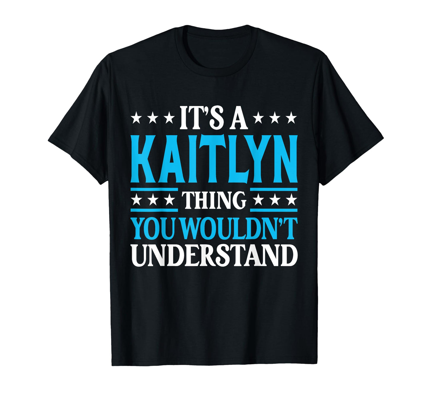 It's A Kaitlyn Thing Wouldn't Understand Girl Name Kaitlyn T-Shirt