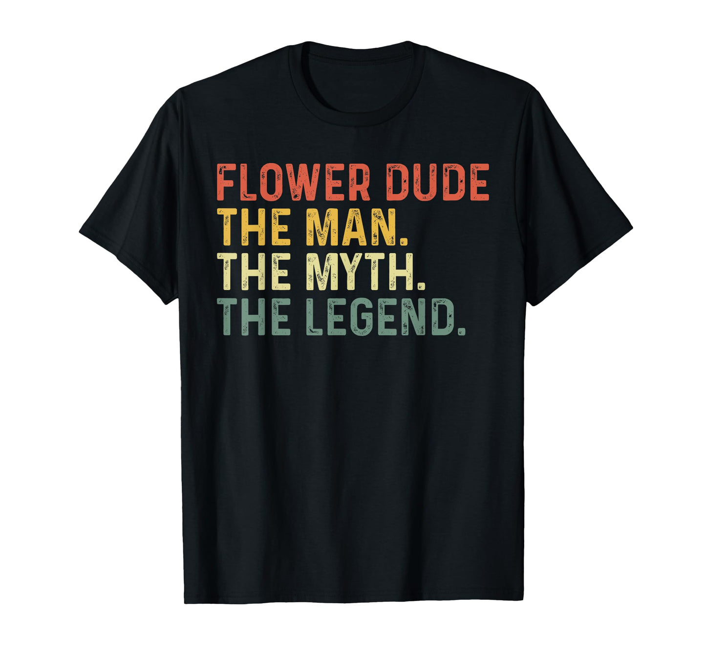 Flower Dude The Man The Myth The Legend Funny Father's Day T-Shirt