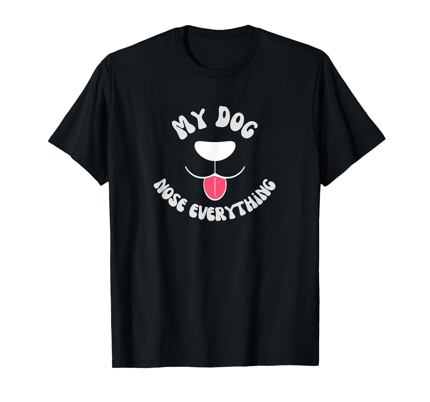 Funny Dog Scent work - my dog nose everything Men Women Girls Kids T-Shirt