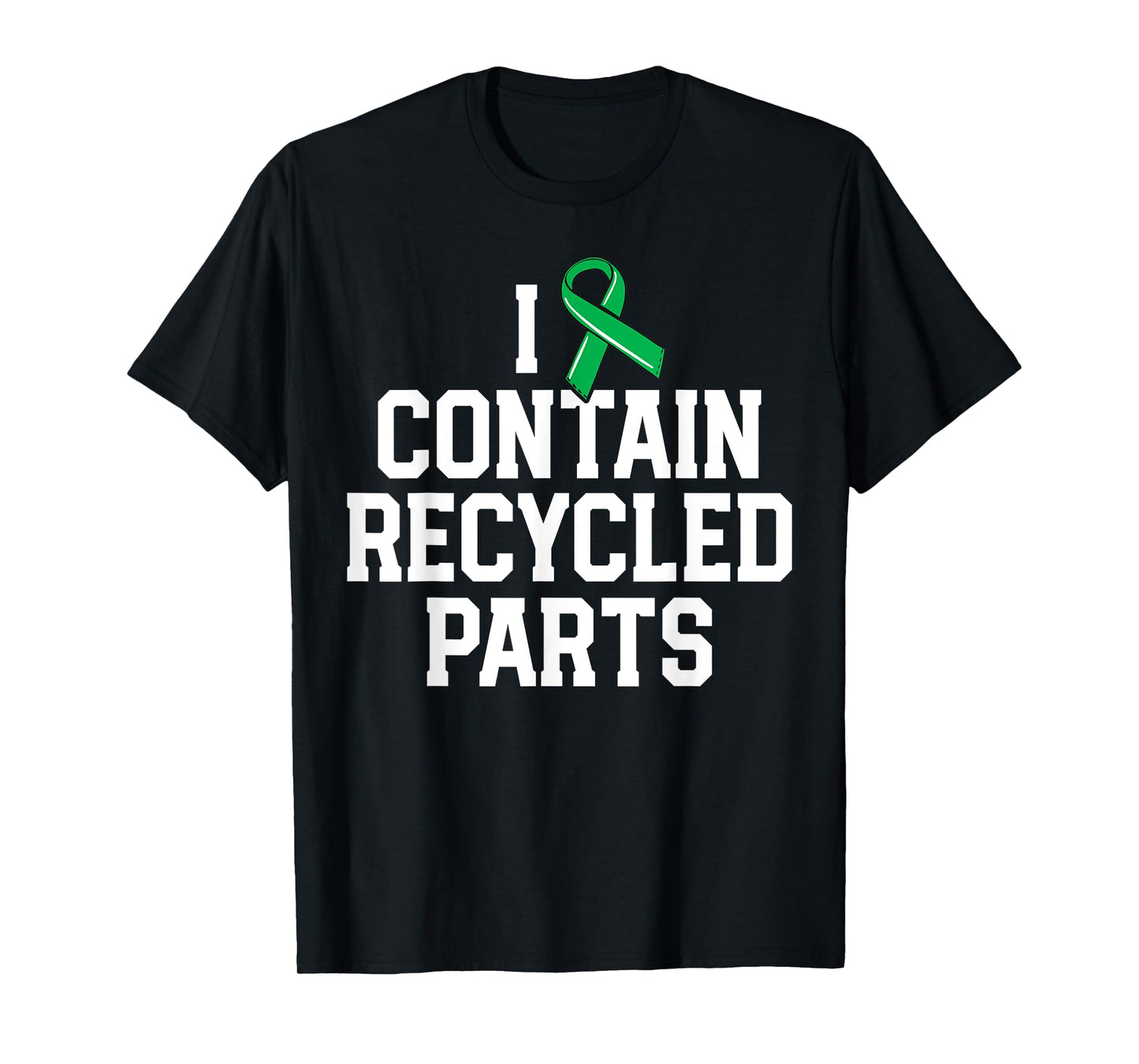 Kidney Transplant Survivor Gifts I Contain Recycled Parts T-Shirt