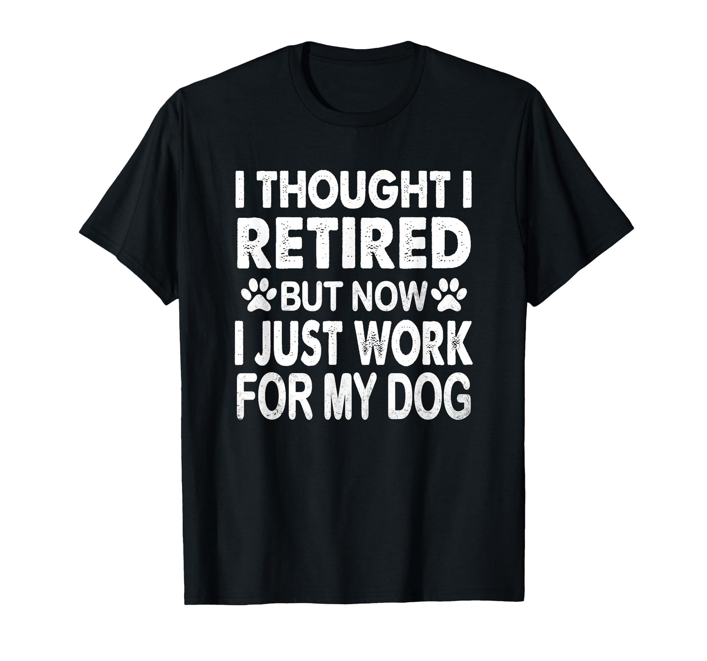 I Retired Now I Work For My Dog Retirement Funny Retro T-Shirt