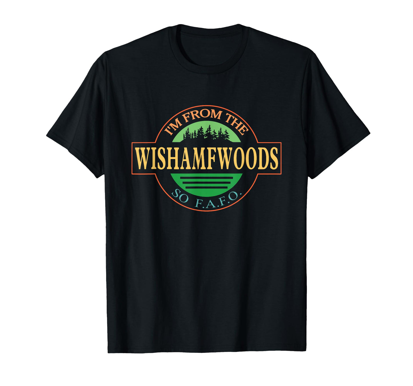 I'm From The Wishamfwoods So F.A.F.O. T-Shirt
