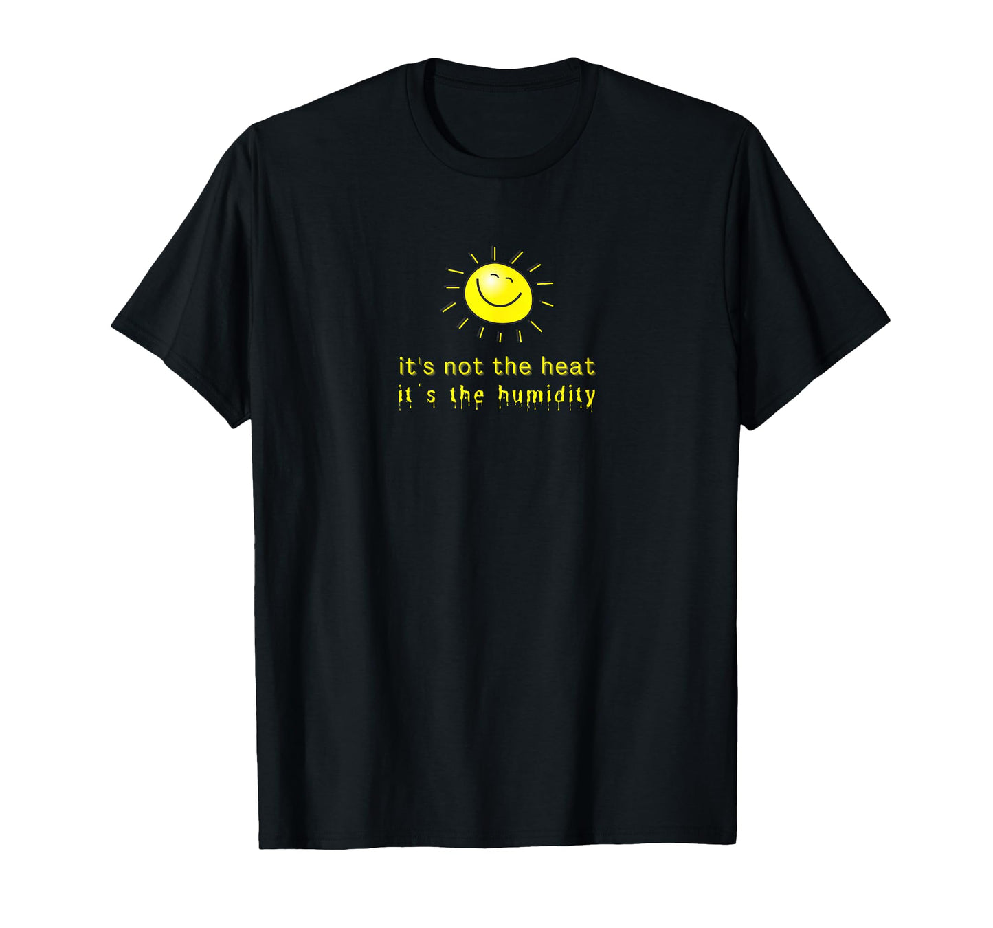 It's Not The Heat It's The Humidity T-Shirt
