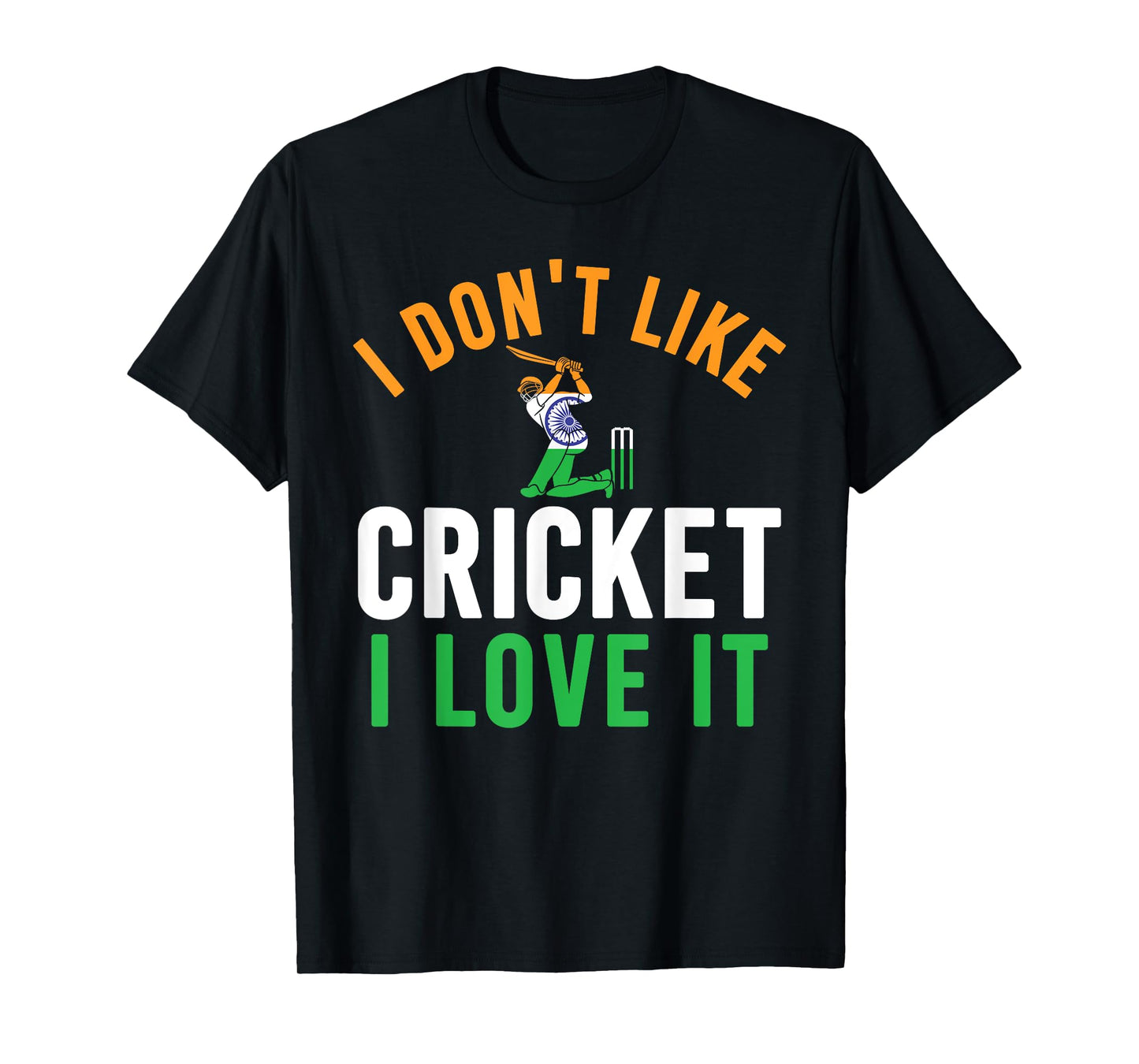 I Don't Like Cricket I Love It - Funny Indian Cricket Fans T-Shirt