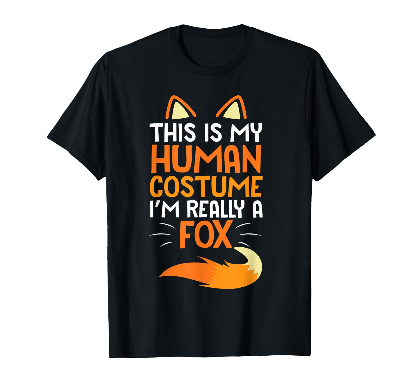 Lovely Face Happy This Is My Human Costume I'm Really A Fox T-Shirt