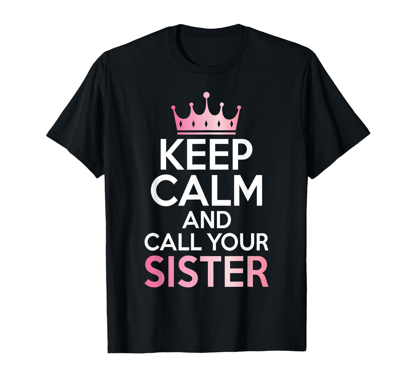 Keep Calm and Call Your Sister T-Shirt
