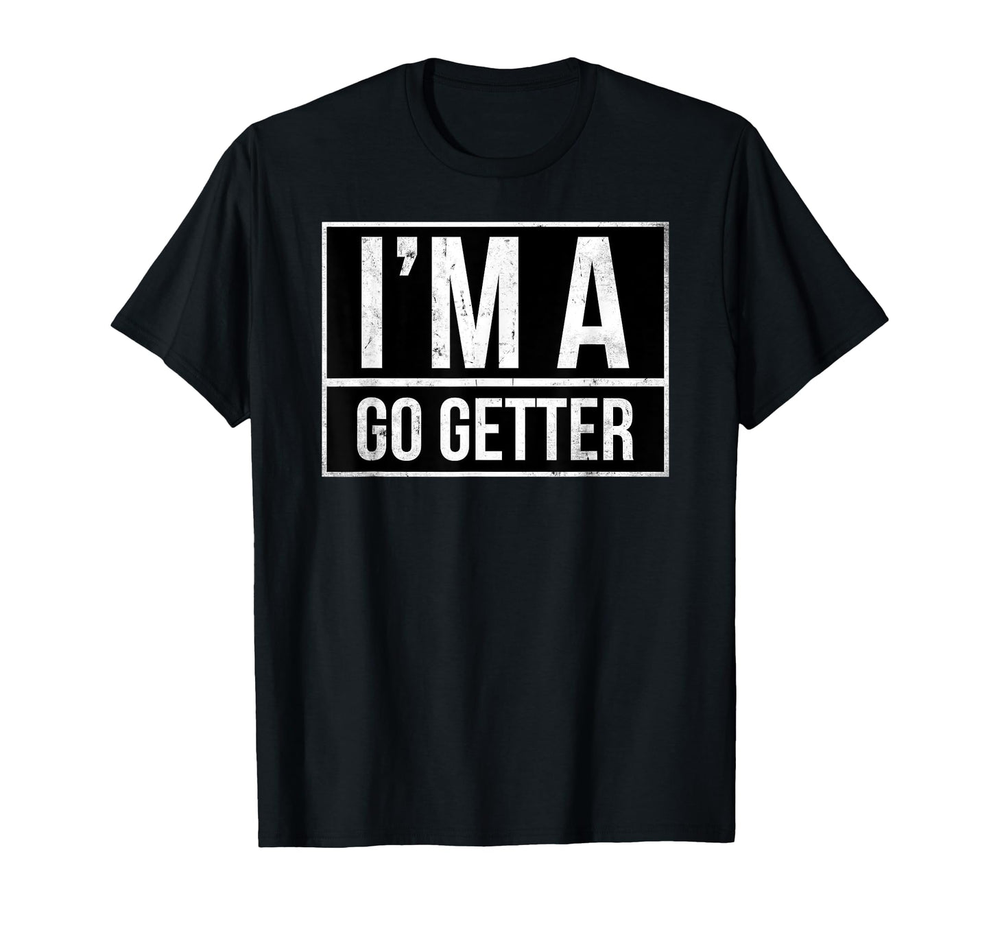 I’m a go getter T-Shirt