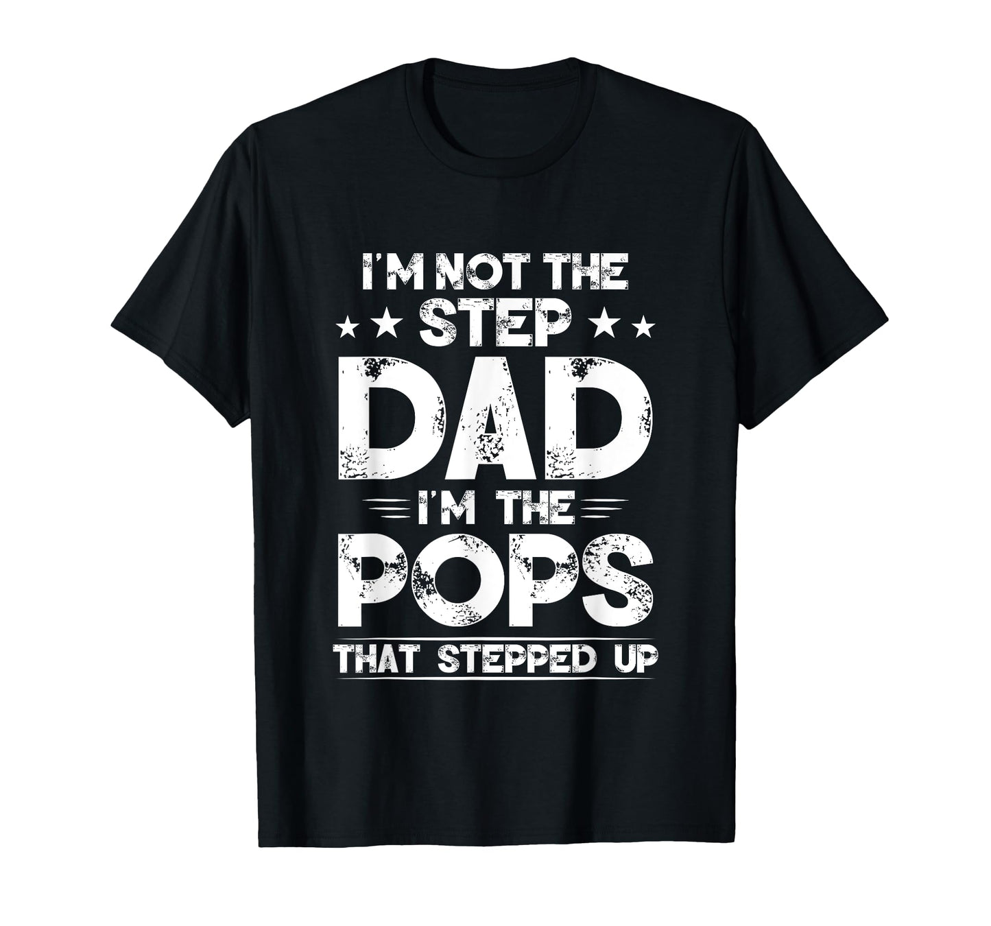 I'm Not The Step dad I'm The Pops That Stepped Up T-Shirt