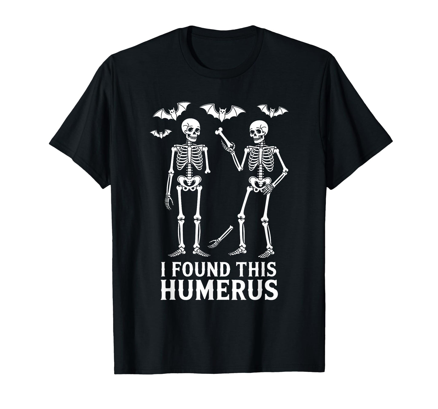 Halloween Skeleton I Found Humerus Funny Costume Men Women T-Shirt