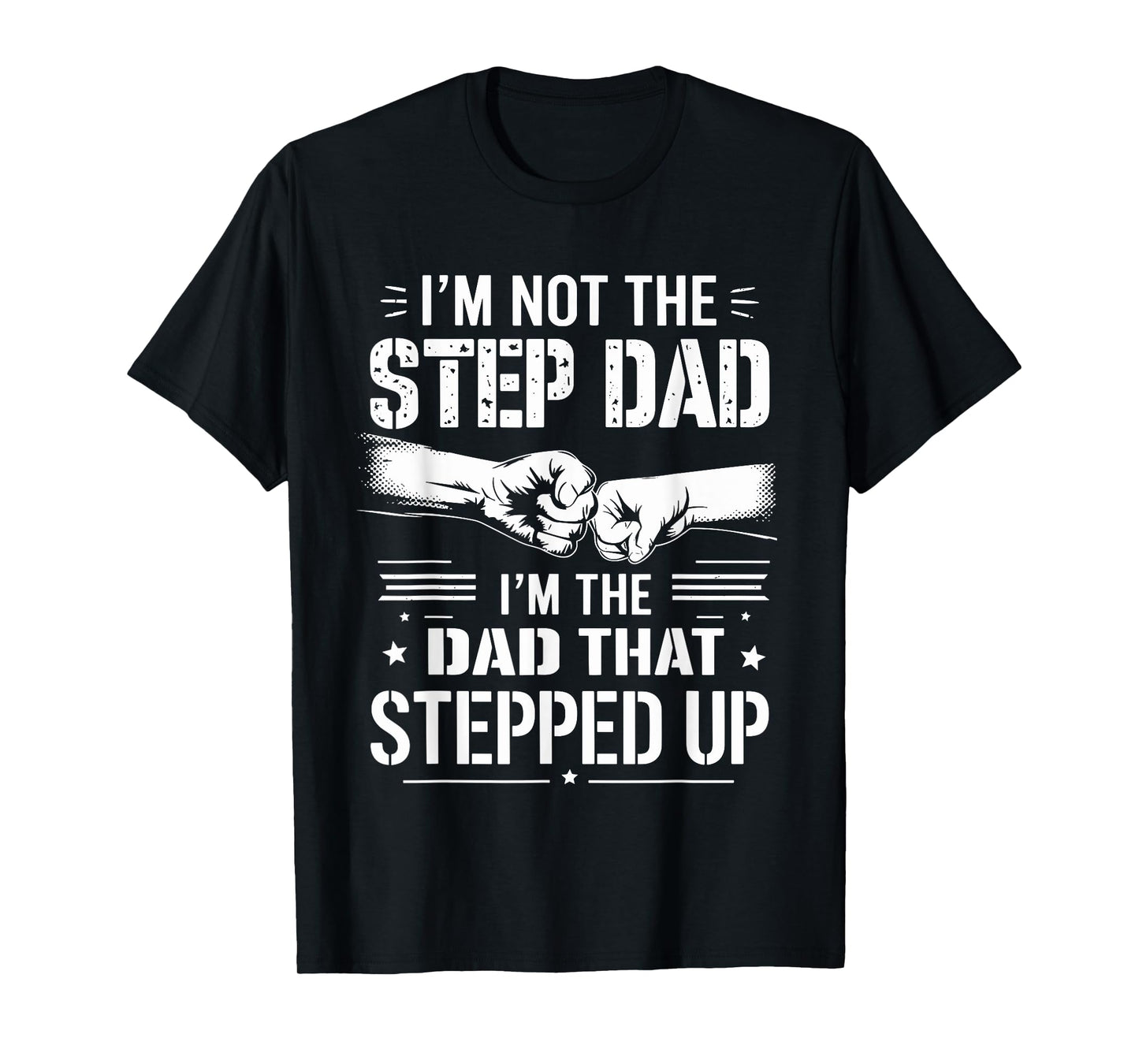 I'm Not The Stepdad I'm The Dad That Stepped Up Father’s Day T-Shirt