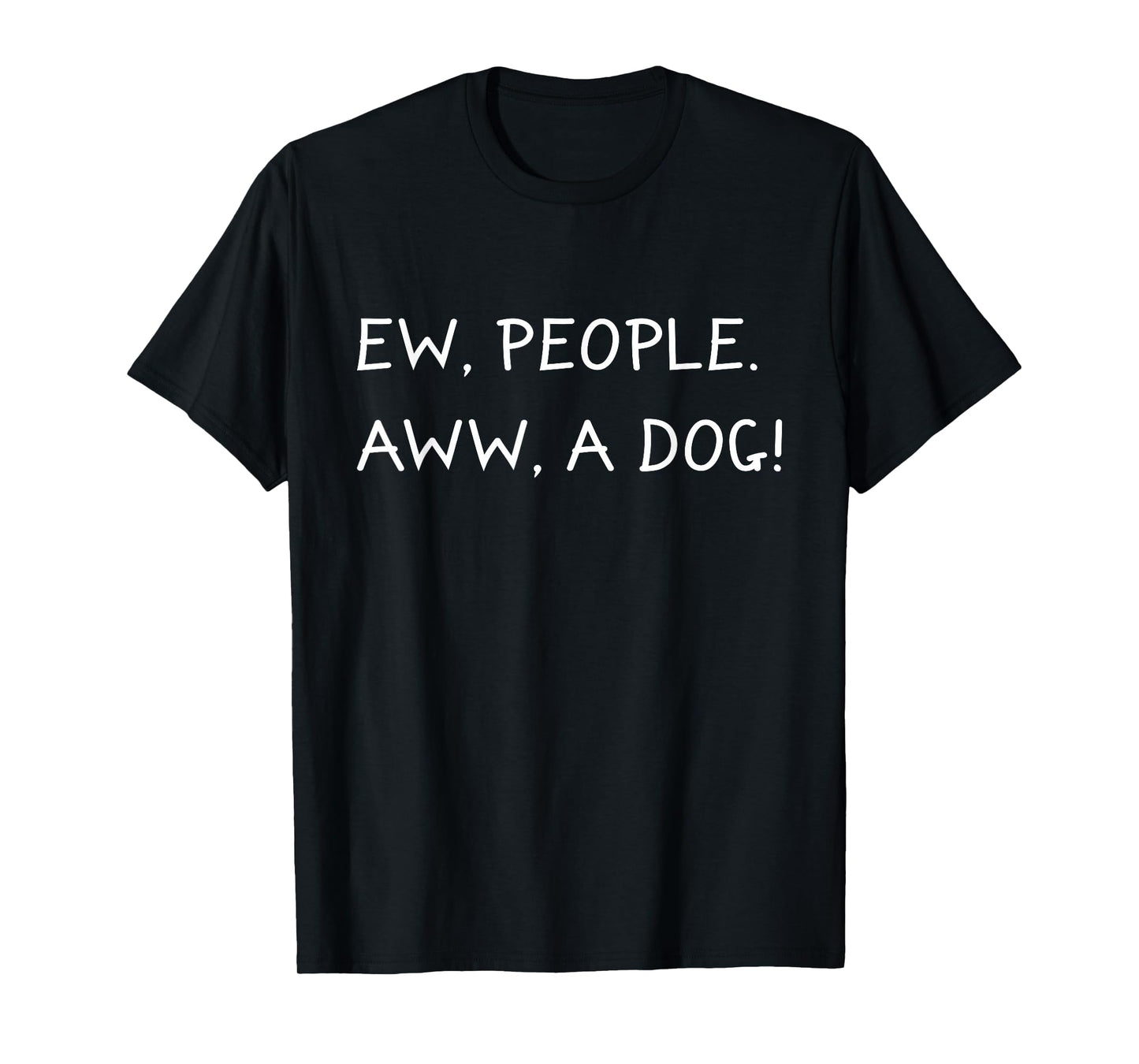 Ew People Aww A Dog Anti Social Dog Lover I Hate People Gift T-Shirt