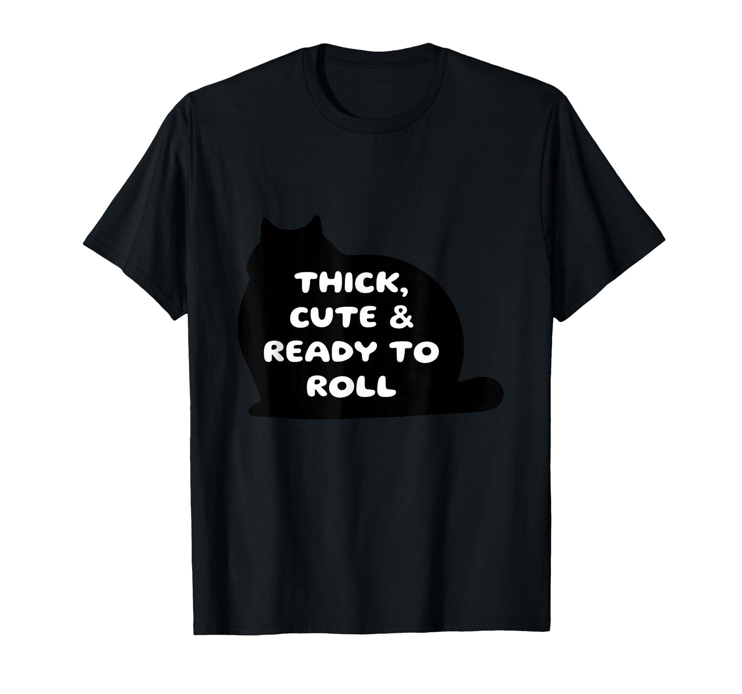 Thick Cute & Ready to Roll Cat Humor T-Shirt