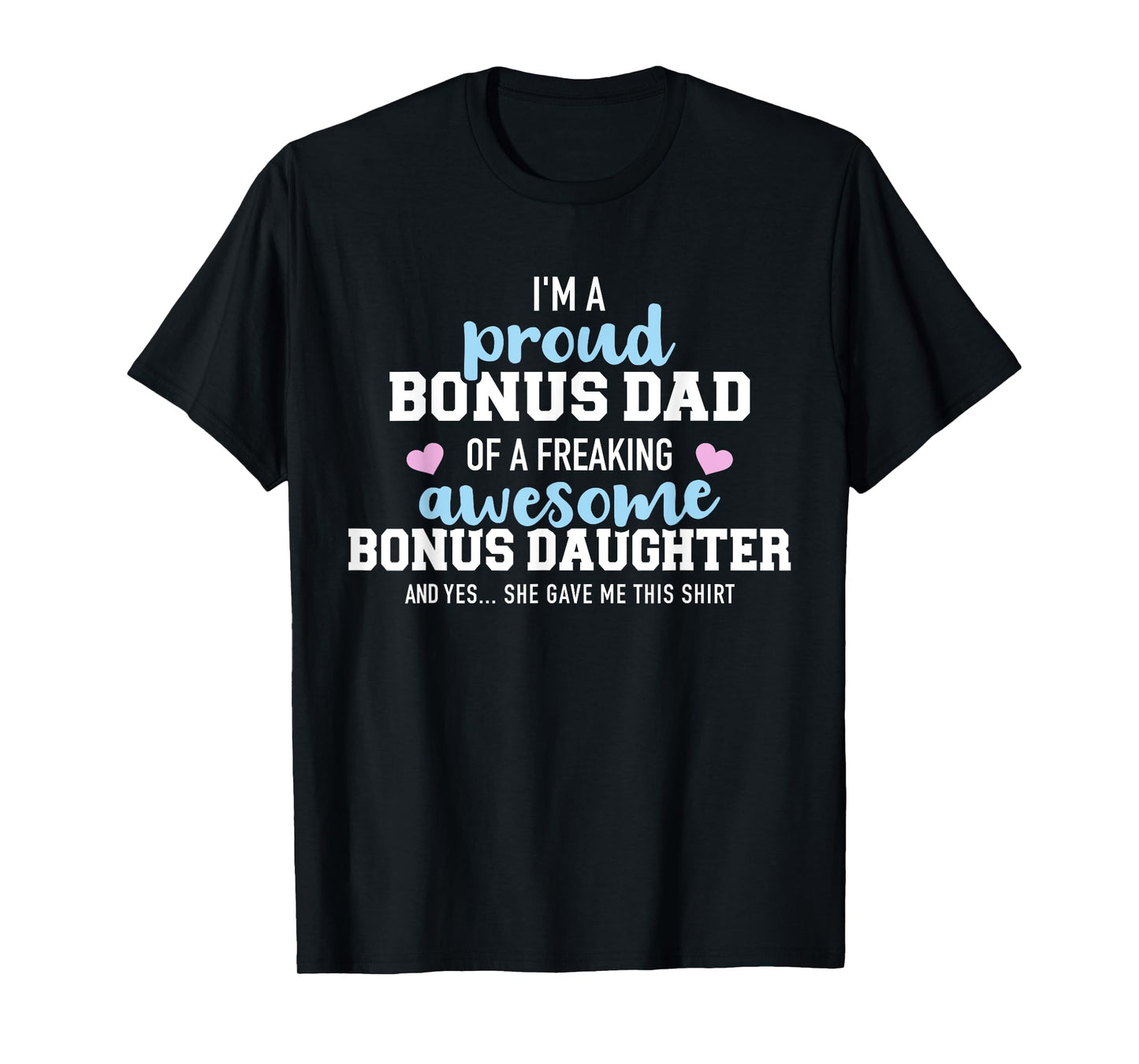 I'm a proud bonus dad of a freaking awesome bonus daughter T-Shirt