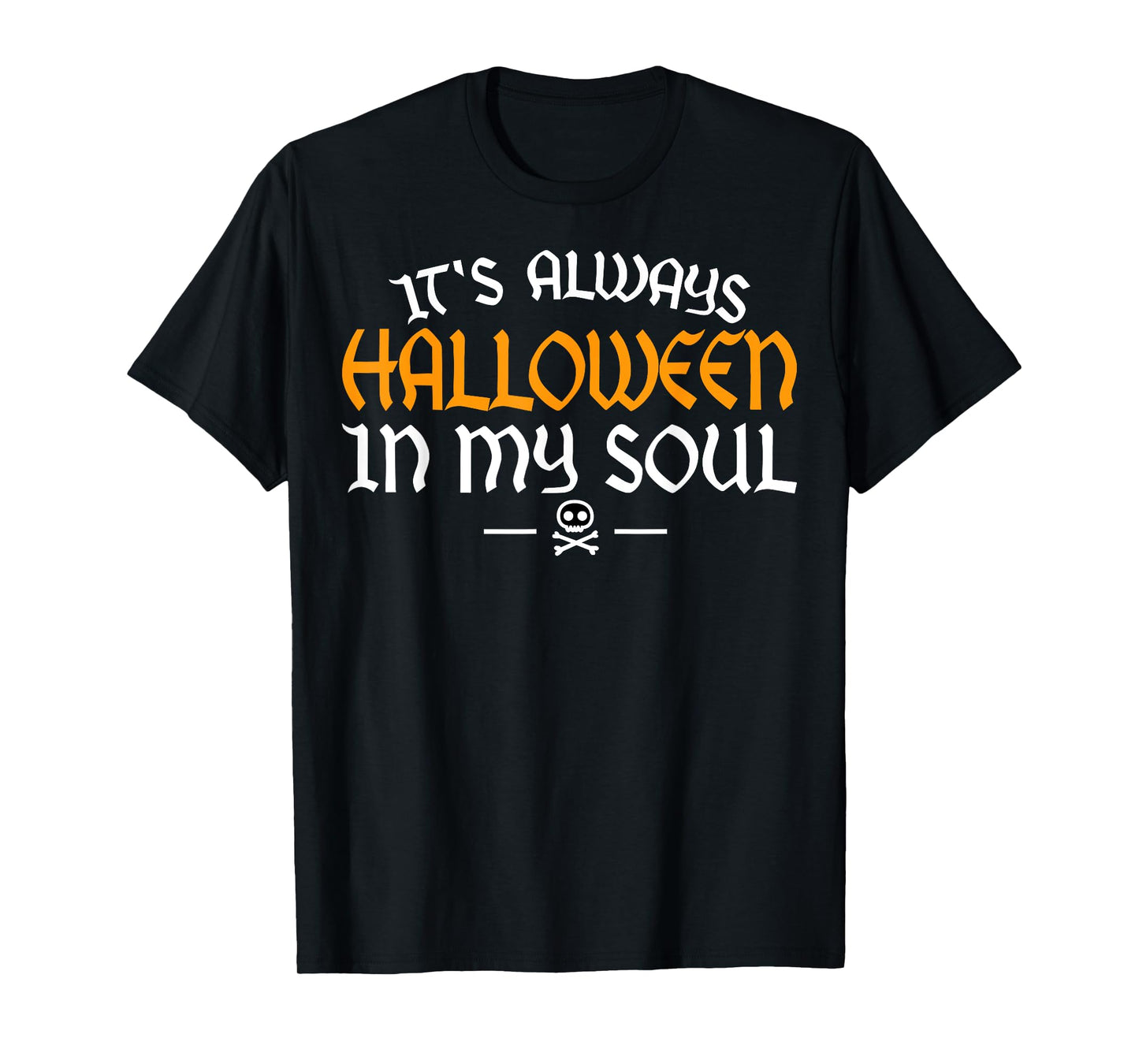 It's Always Halloween In My Soul Happy Halloween Scary Adult T-Shirt