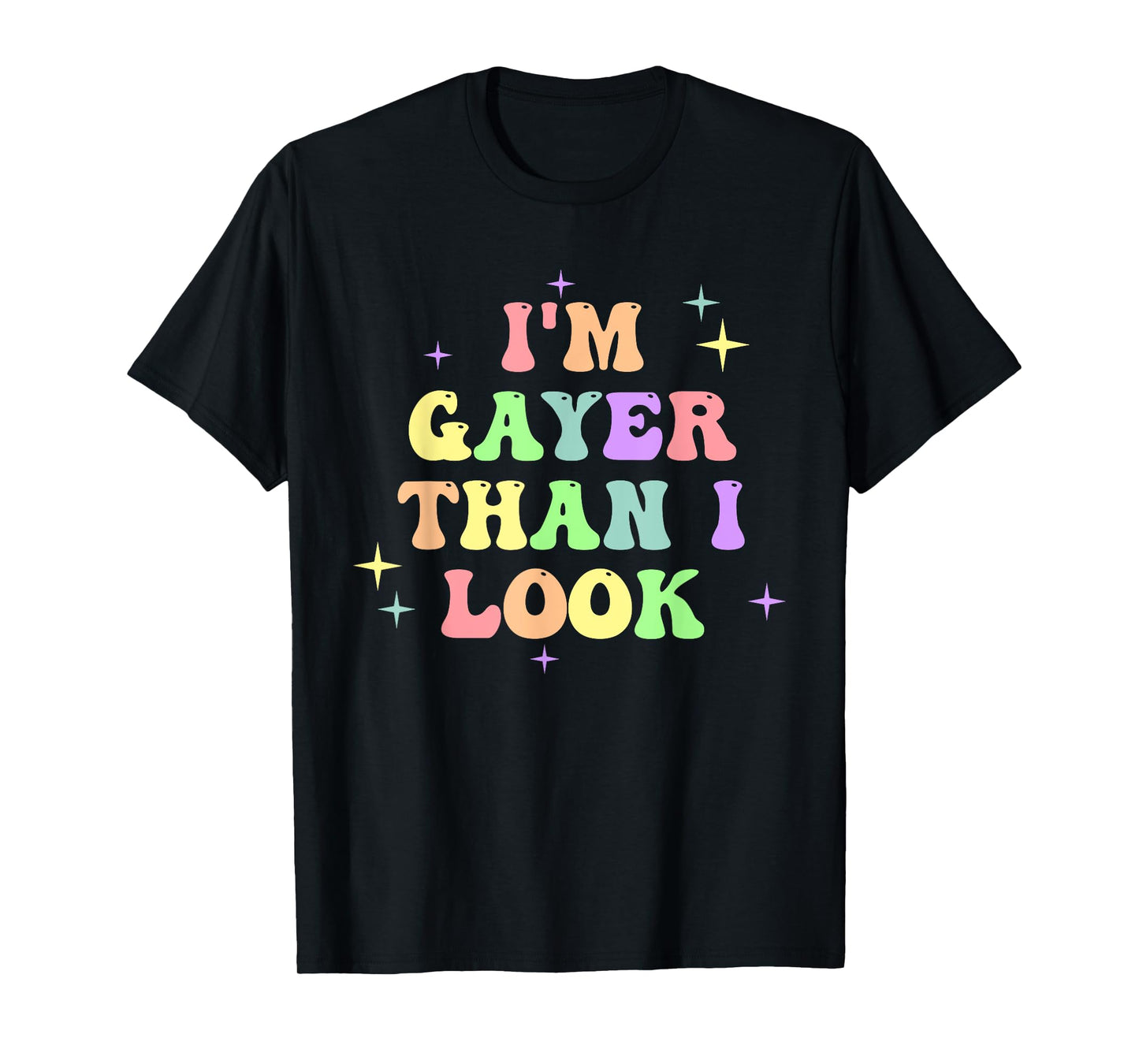 I'm Gayer Than I Look Design T-Shirt