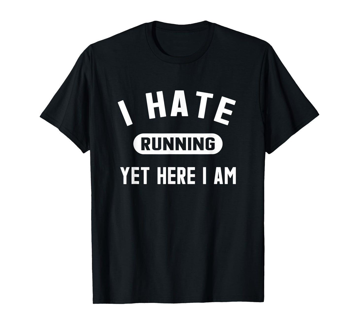 Funny Running Marathon T-Shirt I Hate Running Yet Here I Am T-Shirt