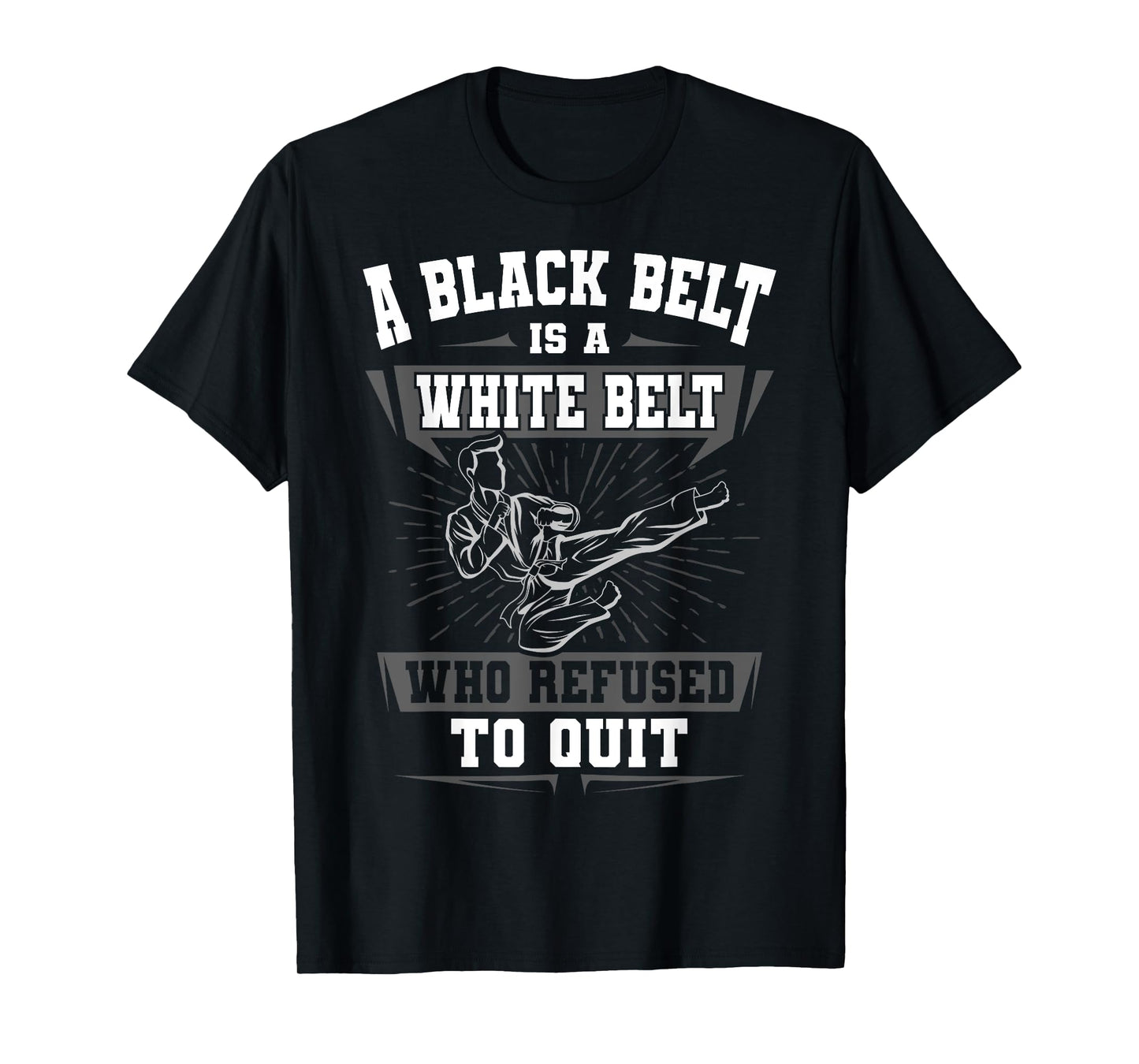 A Black Belt Is A White Belt Karate Martial Arts Lover Sport T-Shirt
