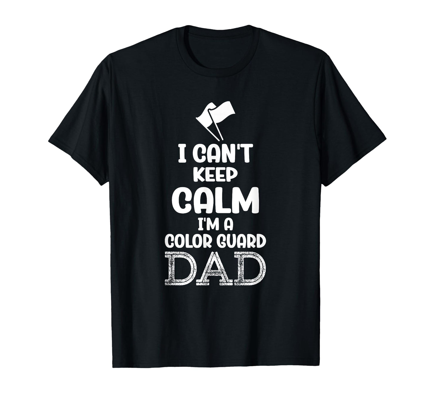 Colorguard Father I Can't Keep Calm I'm A Color Guard Dad T-Shirt