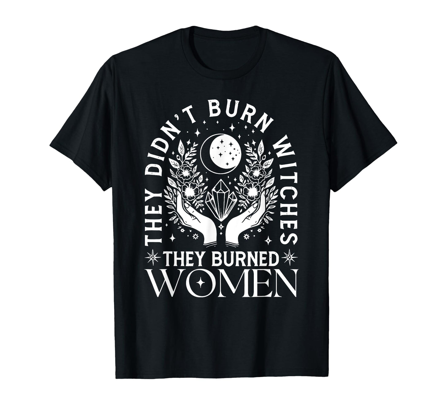 Witch Halloween They Didn't Burn Witches They Burned Women T-Shirt