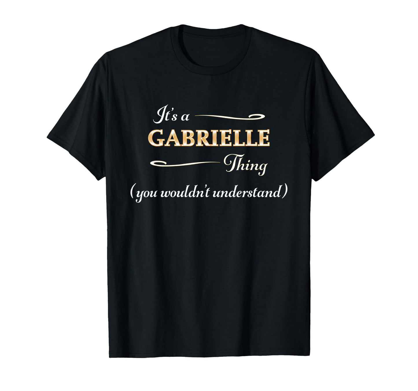 It's a GABRIELLE Thing You Wouldn't Understand | Name Gift - T-Shirt