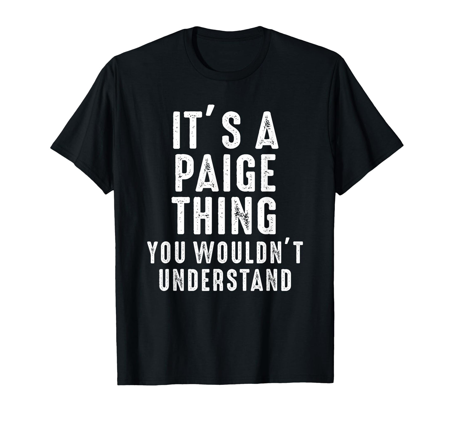 It's A Paige Thing You Wouldn't Understand Paige Name T-Shirt