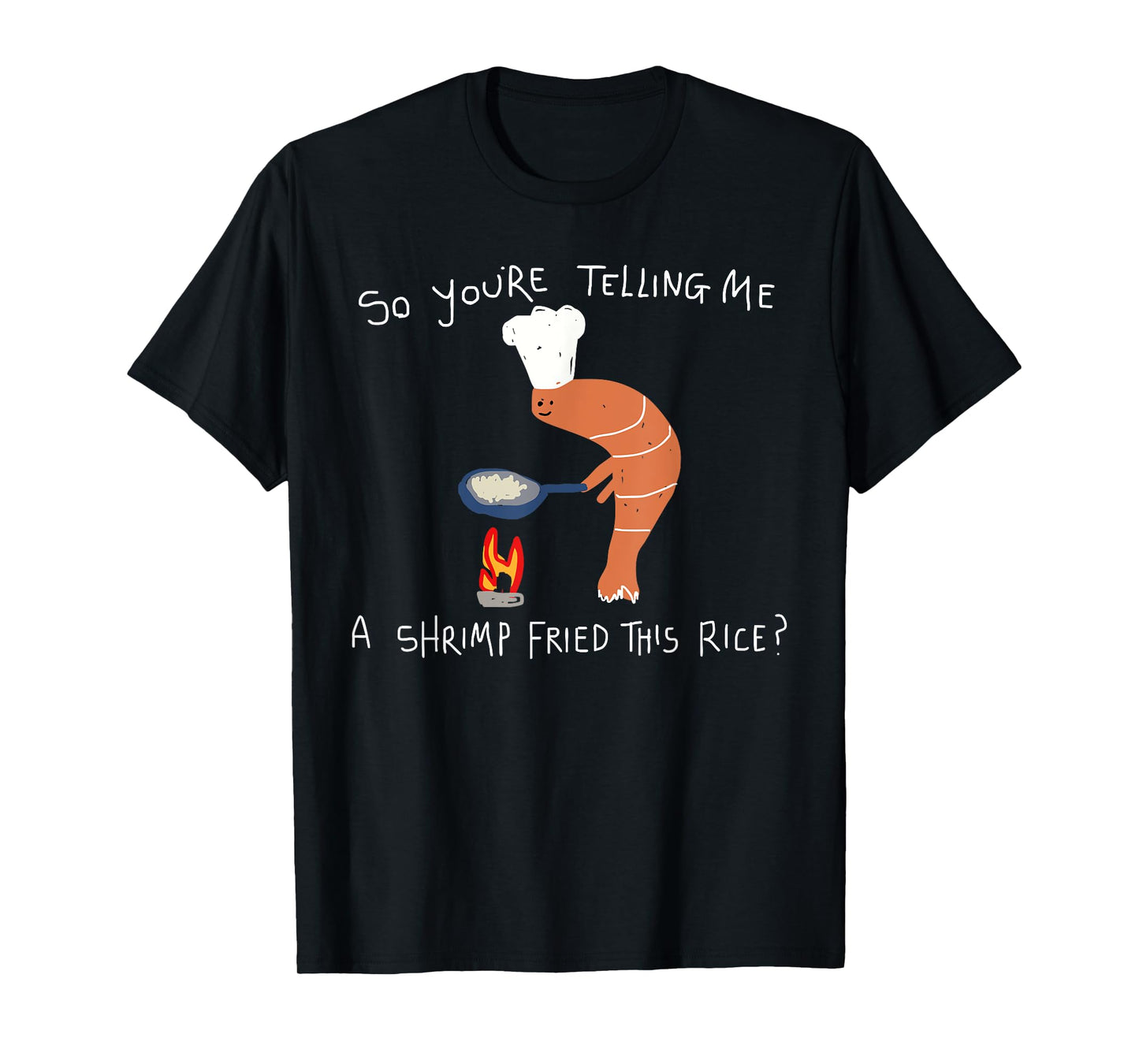 You're Telling Me A Shrimp Fried This Rice Hand Drawn Meme T-Shirt