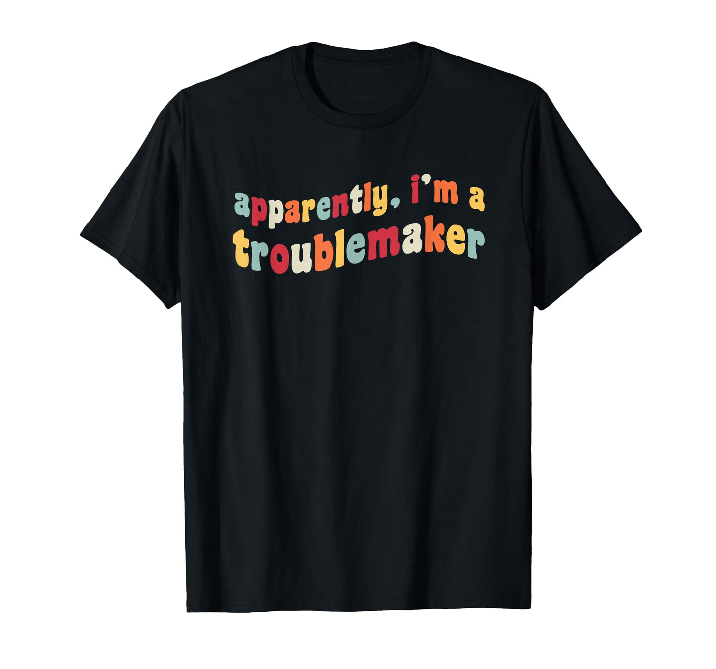 Apparently I'm A Troublemaker Prankster Funny Trouble Maker T-Shirt