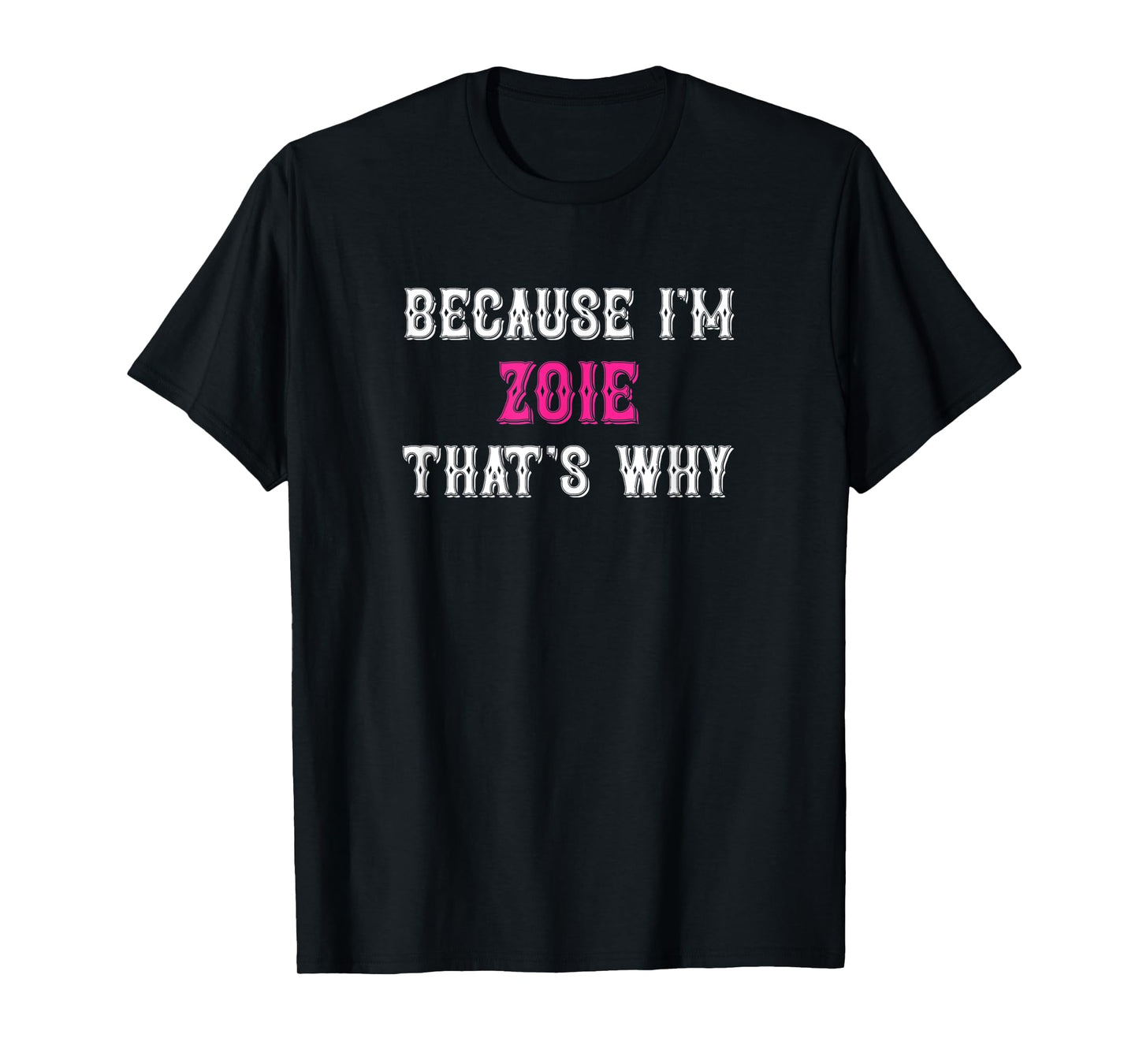 Zoie / Because I'm Zoie That's Why - Pink Zoie Name T-Shirt