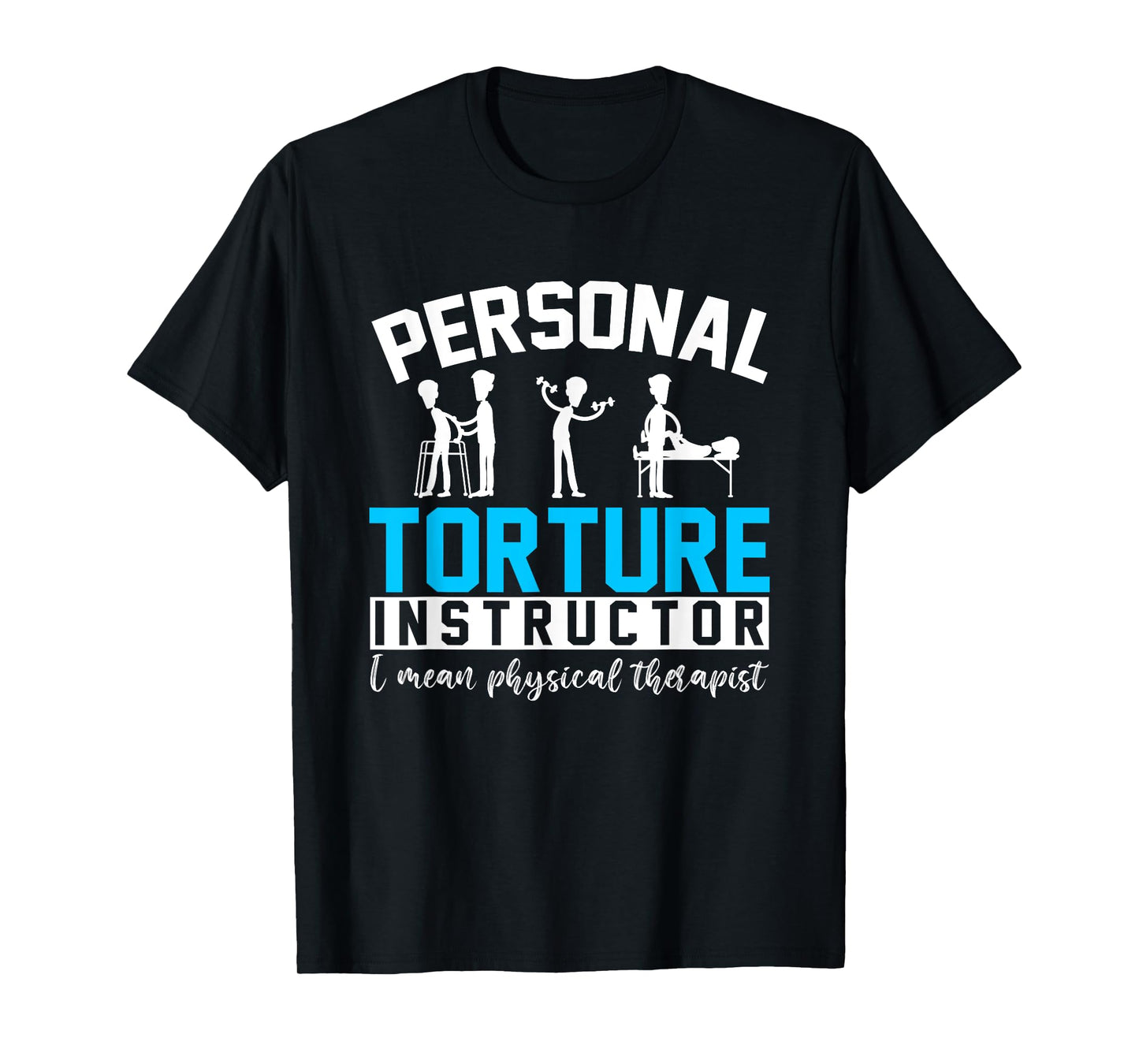 Personal Torture Instructor Funny Physical Therapy T-Shirt
