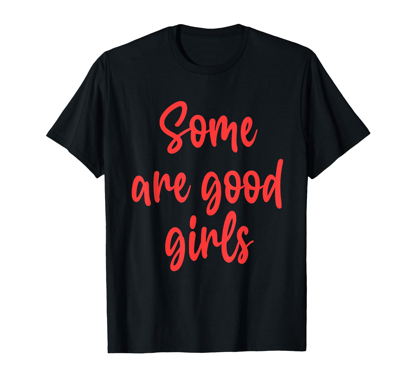Some are Good Girls Funny Design T-Shirt