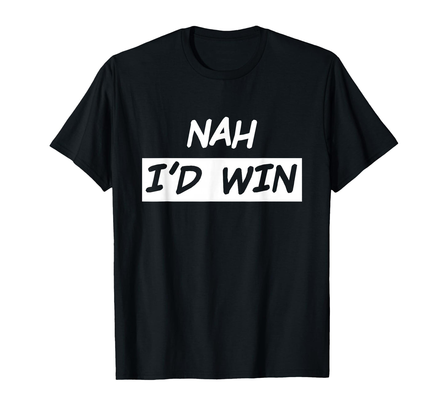 Nah I'd Win T-Shirt