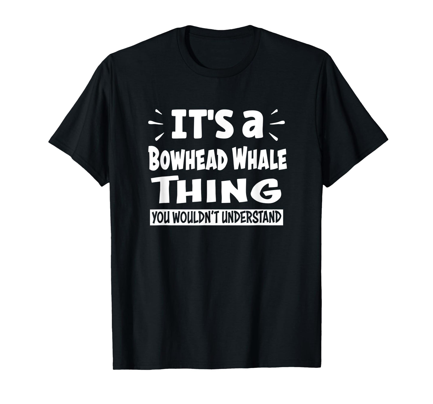 Bowhead Whale Thing You Wouldn't Understand Aninal Lovers T-Shirt