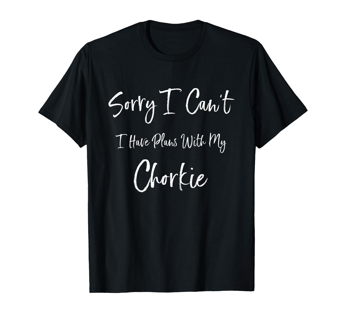 Sorry I Can't I Have Plans With My Chorkie Funny Dog T-Shirt for Men Women Kids
