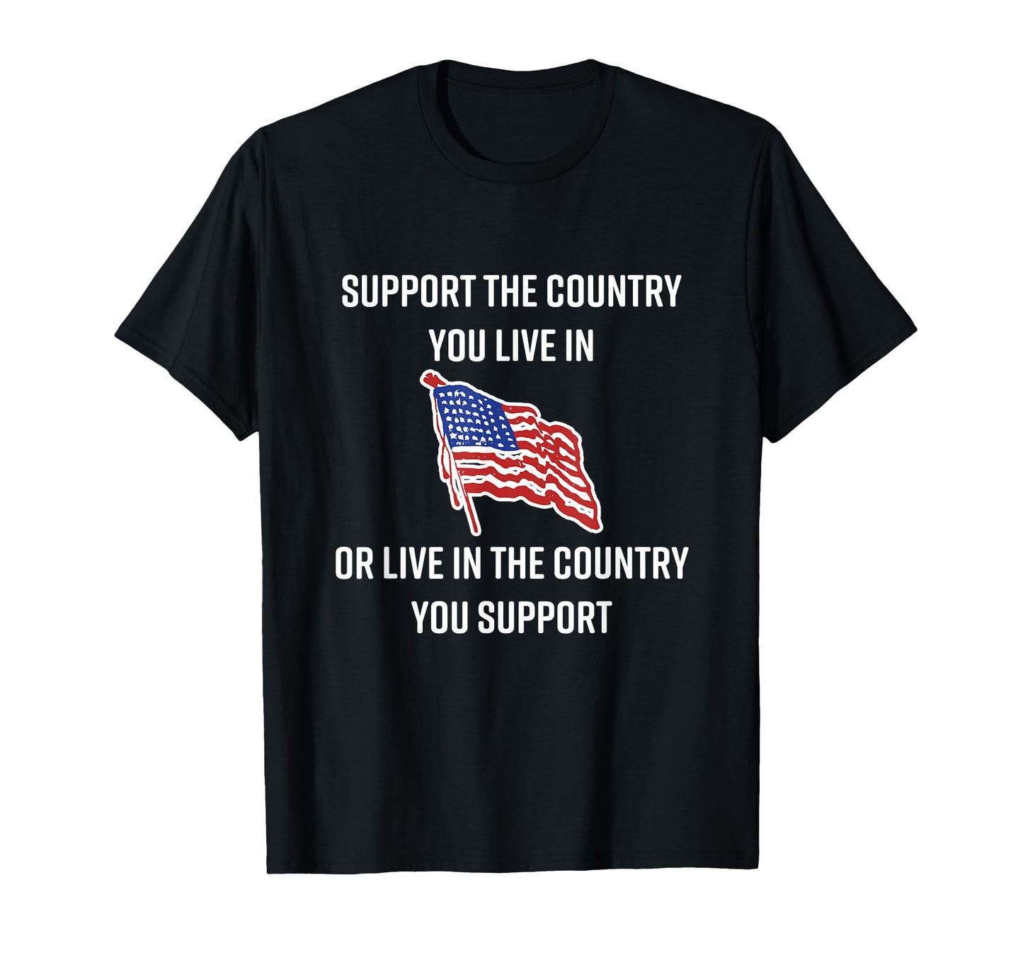 American Flag t-shirt Gift, Support The Country You Live In T-Shirt