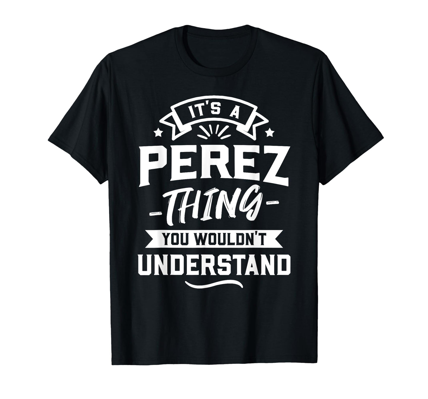 It's A Perez Thing You Wouldn't Understand - Surname Gift T-Shirt