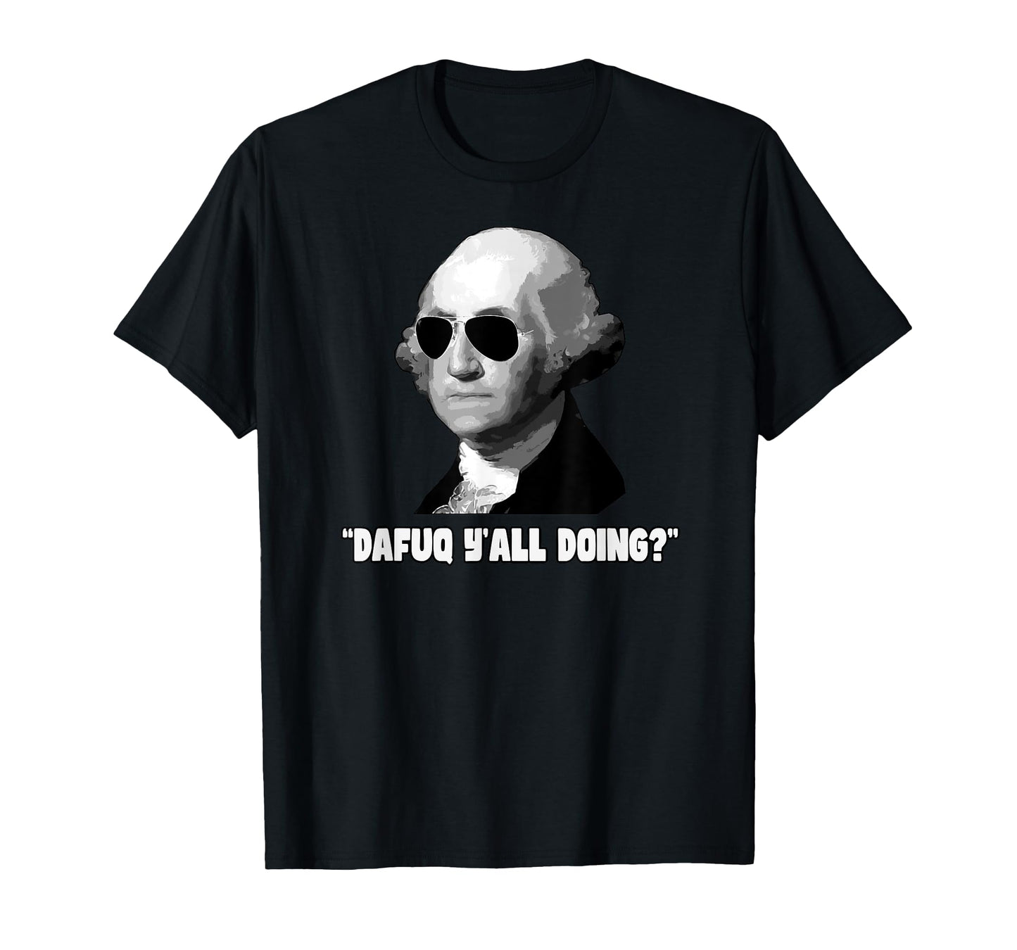 George Washington Dafuq Y'all Doing T-Shirt