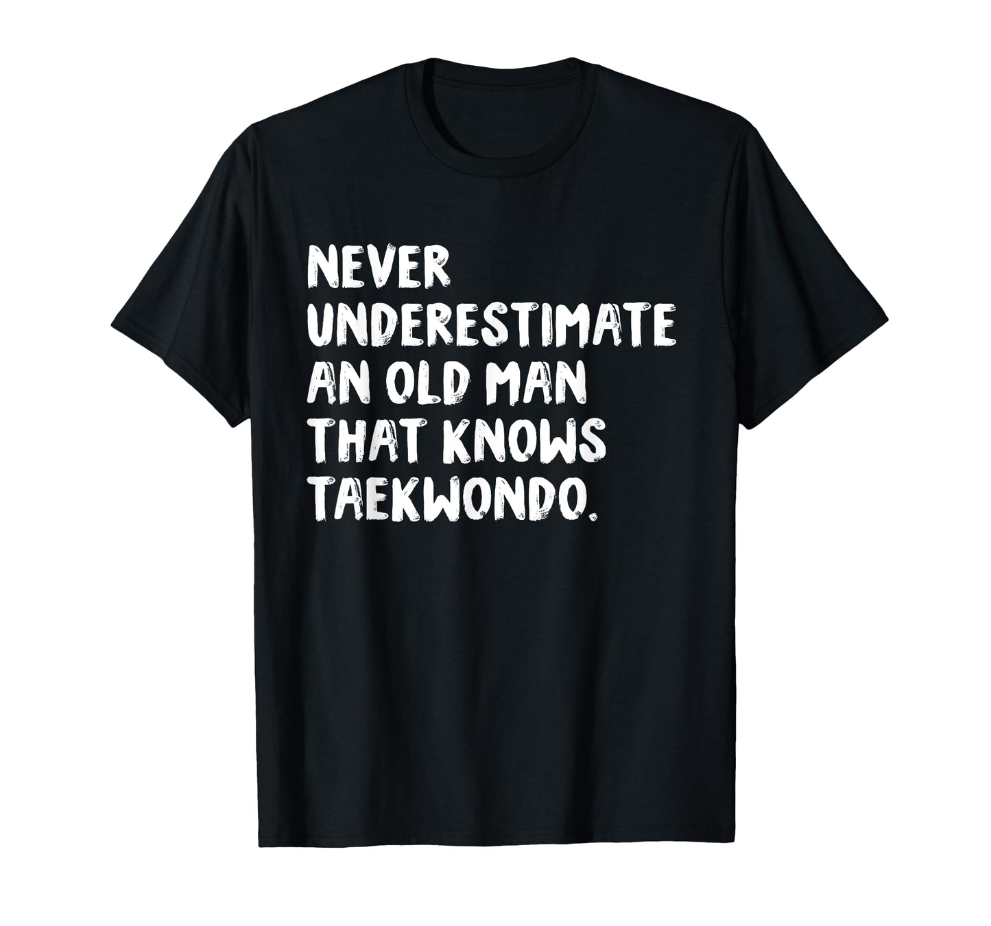 Never Underestimate An Old Man That Knows Taekwondo T-Shirt