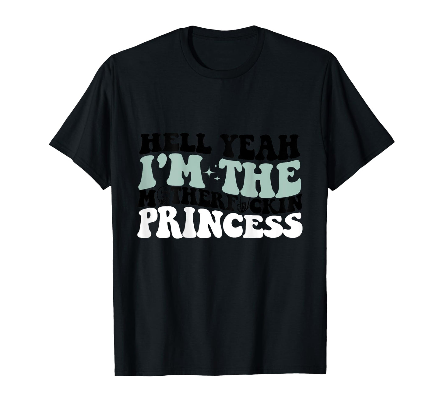Hell Yeah I'm The Mf Princess Funny T-Shirt