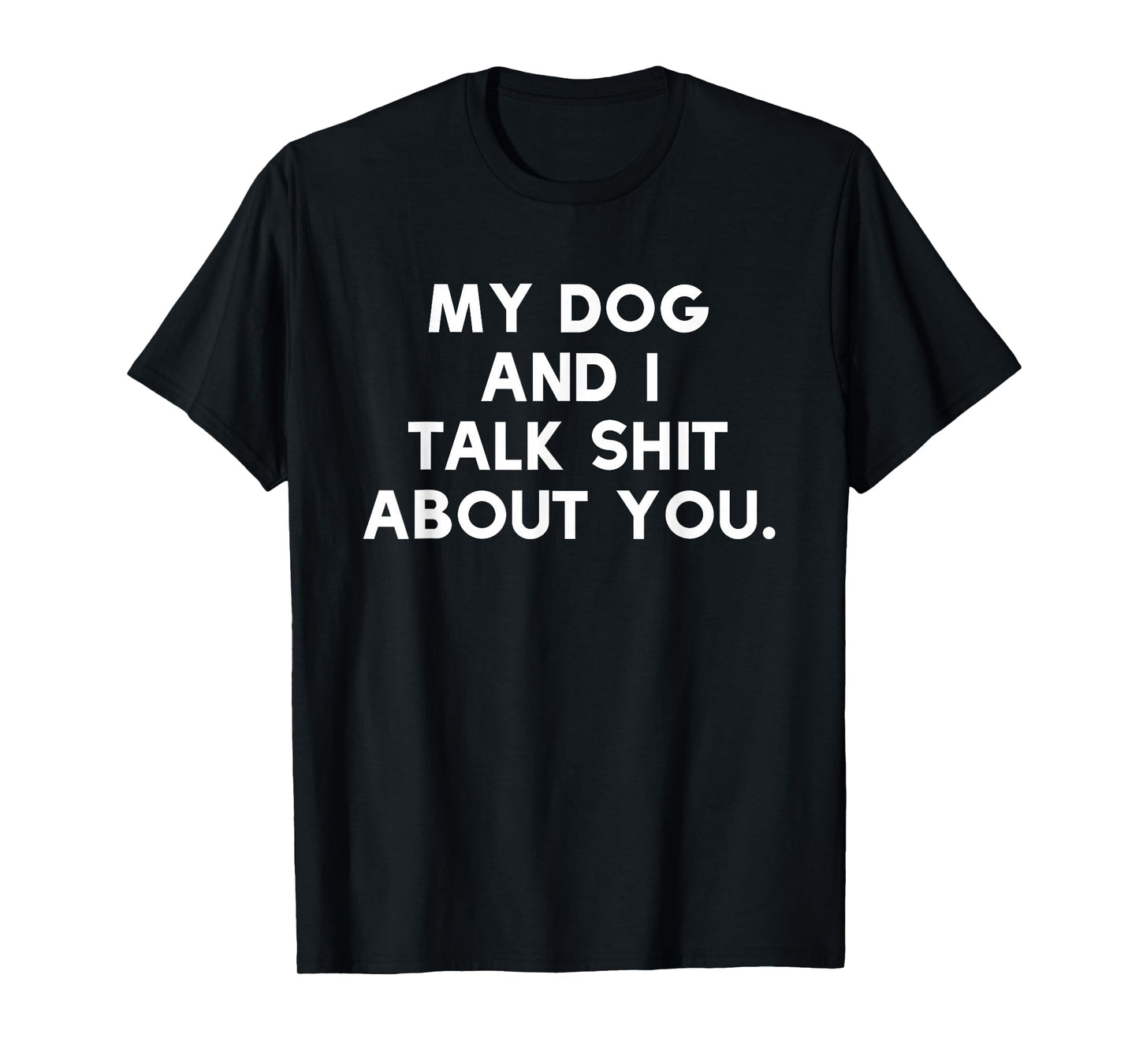 Funny Dog Owner T-Shirt | My Dog & I Talk Shit About You T-Shirt