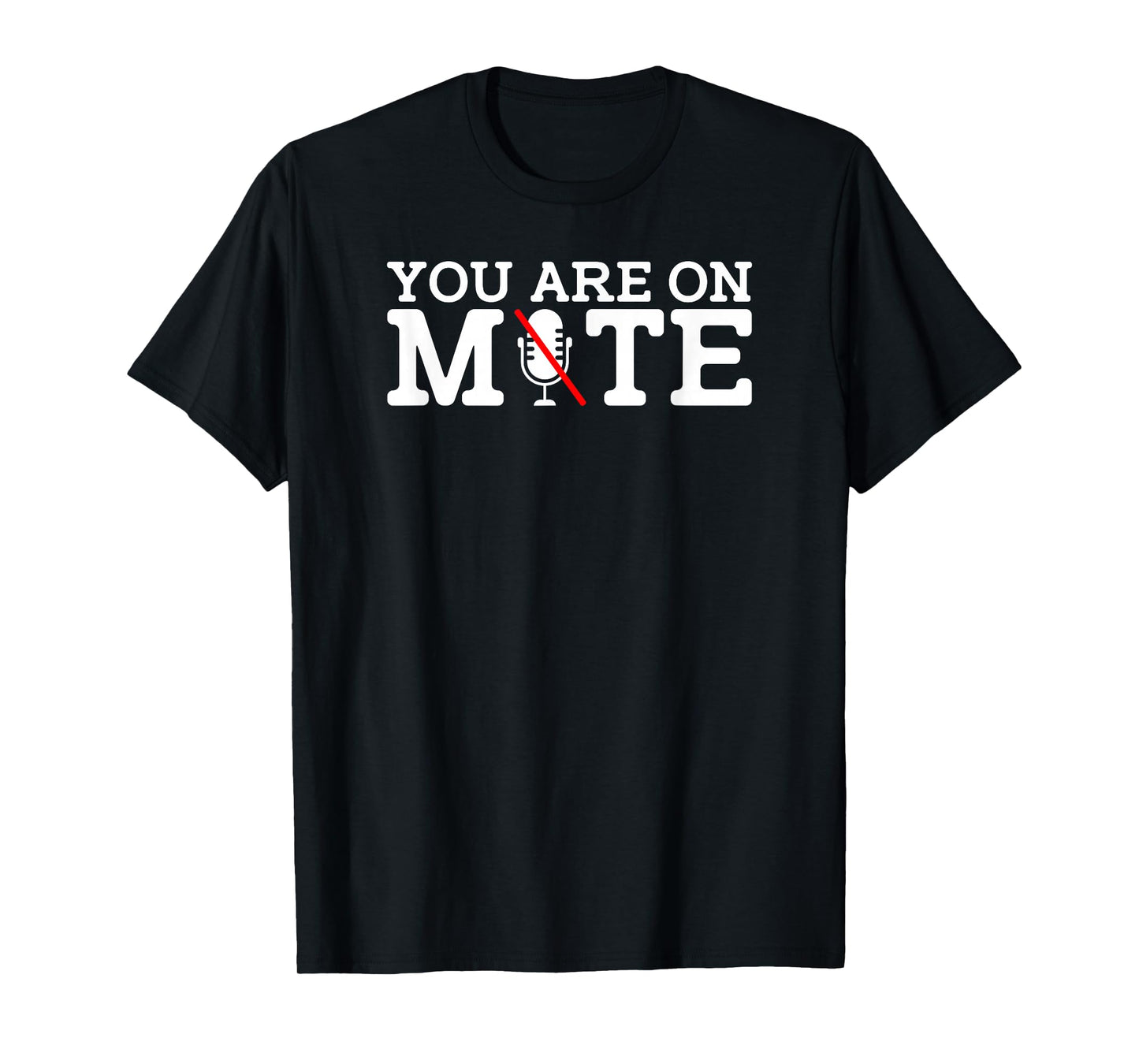 You are On Mute Funny Home-Based Job Telecommuter Novelty T-Shirt