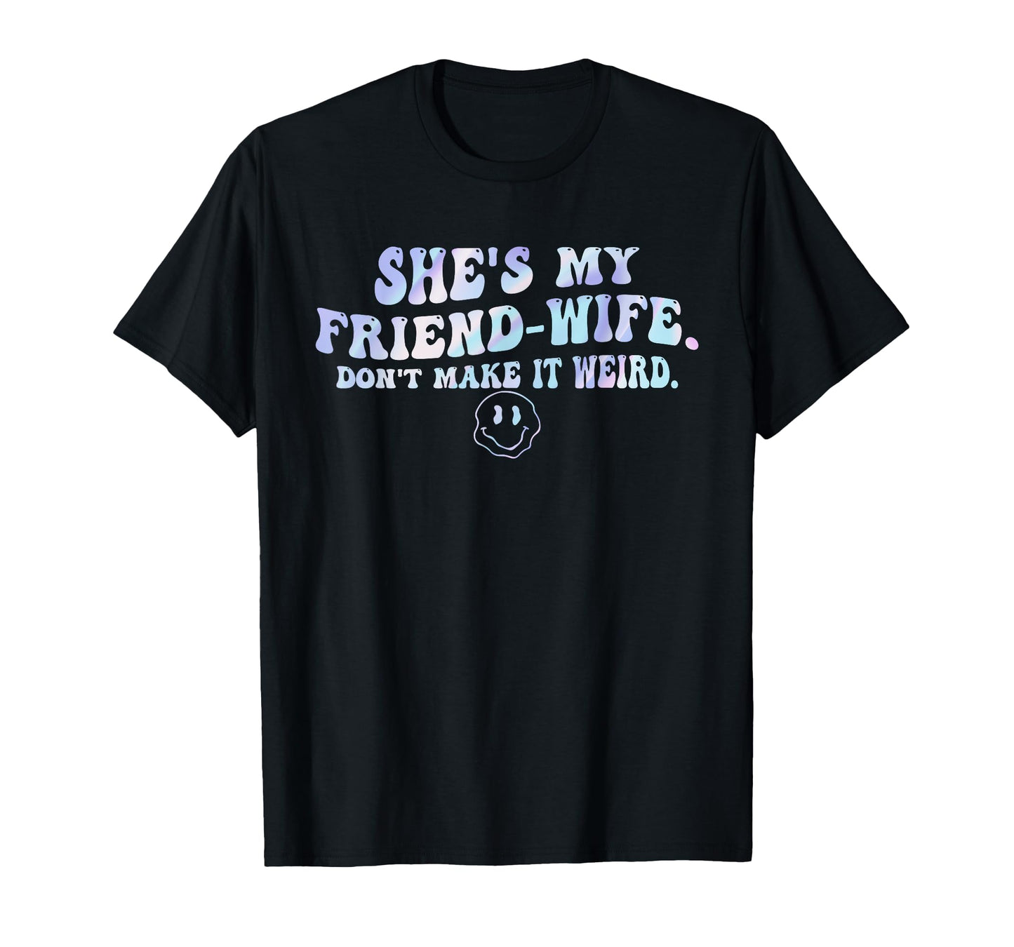 She's My Friend-Wife. Don't Make It Weird. T-Shirt