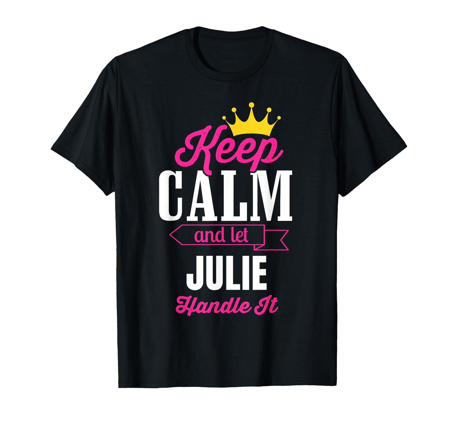 Keep Calm And Let Julie Handle It Personalized Name T-Shirt