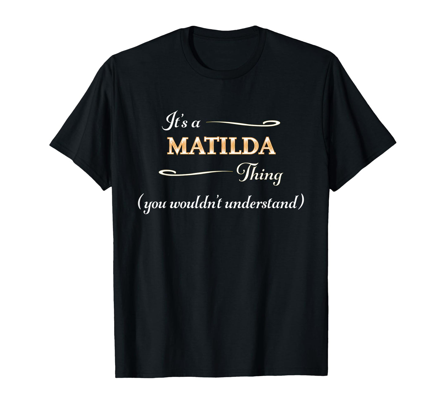 It's a MATILDA Thing, You Wouldn't Understand | Name Gift - T-Shirt