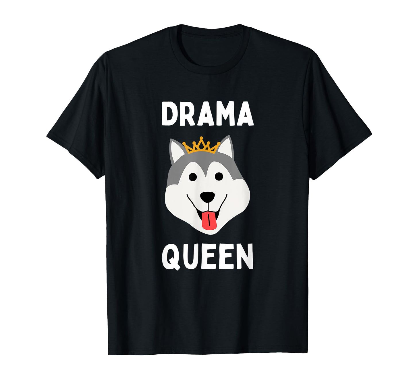 Drama Queen Husky Funny Loud & Stubborn Husky Dramatic Dog T-Shirt
